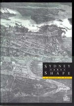 Sydney takes shape : a history in maps / Paul Ashton and Ducan Waterson.