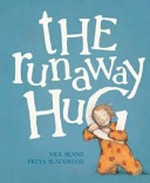 The runaway hug / Nick Bland & Freya Blackwood.