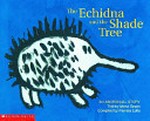 The echidna and the shade tree : an Aboriginal story / told by Mona Green ; compiled by Pamela Lofts.