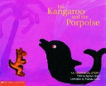 The kangaroo and the porpoise / told by Agnes Lippo ; compiled by Pamela Lofts.