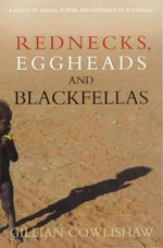 Rednecks, eggheads and blackfellas : a study of racial power and intimacy in Australia / Gillian Cowlishaw.
