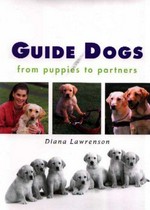 Guide dogs : from puppies to partners / Diana Lawrenson.
