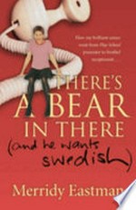 There's a bear in there (and he wants Swedish) / Merridy Eastman.