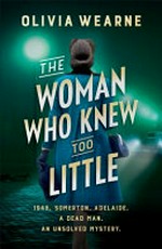 The woman who knew too little / Olivia Wearne.