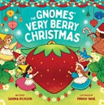 The gnomes' very berry Christmas / written by Sarina Dickson ; illustrated by Minrui Yang.