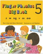 Finger phonics big book. Sue Lloyd and Sara Wernham ; illustrated by Lib Stephen. 5 /