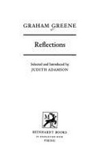 Reflections / Graham Greene ; selected and introduced by Judith Adamson