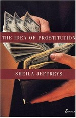 The idea of prostitution / Sheila Jeffreys.