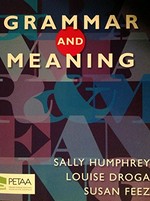 Grammar and meaning / Sally Humphrey, Louise Droga, Susan Feez.