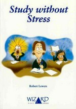 Study without stress : a guide to study techniques, time management and stress reduction / by Robert Lewers.