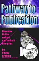 Pathway to publication : how new fiction writers can make it into print / by Peggy Graham ; illustrations by John Broadway.