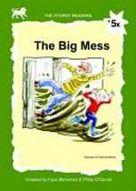 The big mess / created by Faye Berryman & Philip O'Carroll ; illustrated by Elise Fowler.
