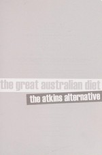The great Australian diet : the Atkins alternative / John Tickell.