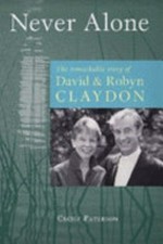 Never alone : the remarkable story of David & Robyn Claydon / Cecily Paterson.