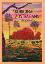 Aboriginal Australians : their journey / Jean A. Ellis ; [illustrators Billy Reid, Brett Kali, James P. Simon].