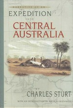 Narrative of an expedition into Central Australia, performed under the authority of Her Majesty's government, during the years 1844, 5, and 6 : together with a notice of the province of South Australia in 1847 / by Charles Sturt.