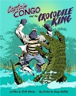 Captain Congo and the Crocodile King / written by Ruth Starke ; illustrated by Greg Holfeld.