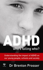 ADHD : who's failing who? / Brenton Prosser.