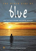 The other side of blue : what we learn through overcoming adversity / edited by Michael Colling.