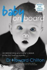Baby on board : understanding what your baby needs in the first twelve months / Howard Chilton.