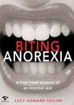 Biting anorexia : a first-hand account of an internal war / Lucy Howard-Taylor.