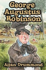 George Augustus Robinson / Allan Drummond ; illustrated by Glenn Lumsden.