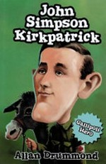 John Simpson Kirkpatrick / Allan Drummond ; illustrated by Ricardo Galvao.
