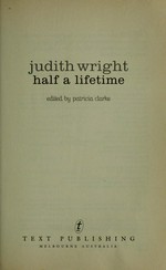 Half a lifetime / Judith Wright ; edited by Patricia Clarke.
