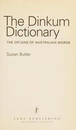 The dinkum dictionary : the origins of Australian words / Susan Butler