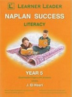 NAPLAN success : year 5 literacy : seven examination papers with answers and Australian learning statements / edited by El Hosri J. (Jessica).