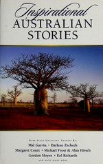 Inspirational Australian stories : over sixty uplifting stories / by Mal Garvin ... [et al.].