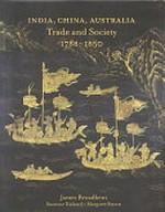 India, China, Australia : trade and society 1788-1850 / James Broadbent, Suzanne Rickard, Margaret Steven.