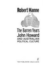 The barren years : John Howard and Australian political culture / Robert Manne.