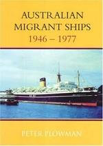 Australian migrant ships 1946 - 1977 / Peter Plowman.