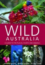 Wild Australia : a guide to the places, plants and animals / Graham Edgar, Robert Edgar, Allan Edgar.