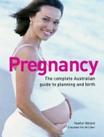 Pregnancy : the complete Australian guide to planning and birth / Heather Welford ; consultant, M.G. Elder.