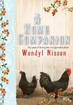 A home companion : my year of living like my grandmother / Wendyl Nissen.
