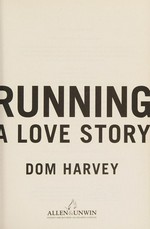 Running : a love story / Dom Harvey.