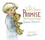 The teddy bear's promise / by Diana Noonan ; illustrated by Robyn Belton.