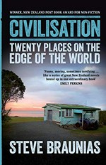 Civilisation : twenty places at the edge of the world / Steve Braunias.
