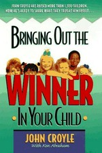 Bringing out the winner in your child / John Croyle with Ken Abraham.