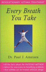 Every breath you take : revolutionary asthma treatment / Dr. Paul J. Ameisen.