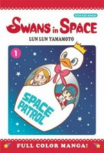 Swans in space. story & art by Lun Lun Yamamoto ; [translation, M. Kirie Hayashi ; lettering Ben Lee]. Volume 1 /