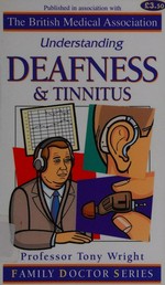 Understanding deafness & tinnitus / Tony Wright.