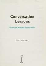 Conversation lessons : the natural language of conversation / Ron Martínez.