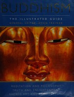 Buddhism : the illustrated guide / general editor Kevin Trainor.