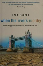 When the rivers run dry : what happens when our water runs out? / Fred Pearce.