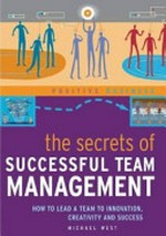 The secrets of successful team management / Michael West.