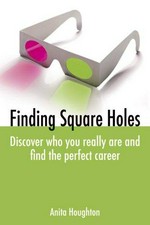 Finding square holes : discover who you really are and find the perfect career / Anita Houghton.