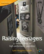Raising teenagers : 52 brilliant ideas for high-performance parenting / Lynn Huggins-Cooper.